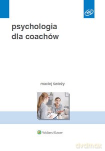 Psychologia dla coachów - Maciej Świeży [KSIĄŻKA]