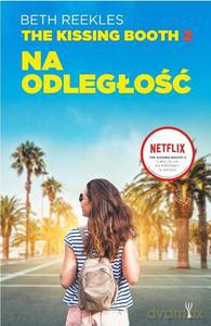 The Kissing Booth (Tom 2) Na odległość - Beth Reekles [KSIĄŻKA]