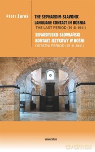 The Sephardim-Slavonic language contact in Bosnia. The last period (1918-1941)/ Sefardyjsko-słowiański kontakt językowy w Bośni. Ostatni period (1918-1941) - Piotr Żurek [KSIĄŻKA]
