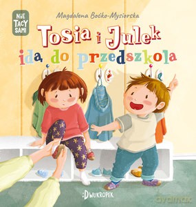 Tosia i Julek idą do przedszkola. (Nie) tacy sami - Magdalena Boćko-Mysiorska [KSIĄŻKA]