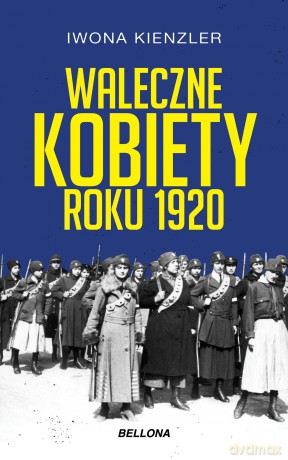 Waleczne kobiety roku 1920 - Iwona Kienzler [KSIĄŻKA]