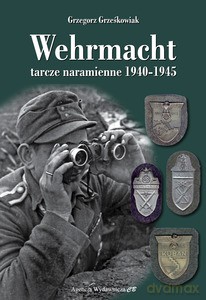 Wehrmacht. Tarcze naramienne 1940-1945 - Grzegorz Grześkowiak [KSIĄŻKA]