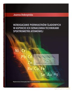 Wzbogacanie pierwiastków śladowych w aspekcie ich oznaczania technikami spektrometrii atomowej - Joanna Dobrzyńska [KSIĄŻKA]