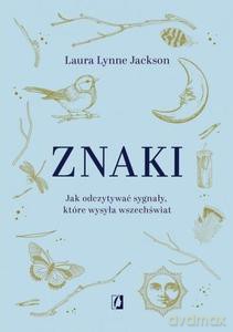 Znaki. Jak odczytywać sygnały, które wysyła wszechświat - Lynne Jackson Laura [KSIĄŻKA]