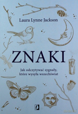 Znaki. Jak odczytywać sygnały, które wysyła wszechświat - Lynne Jackson Laura [KSIĄŻKA]