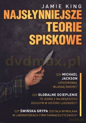 Najsłynniejsze teorie spiskowe - Jamie King [KSIĄŻKA]