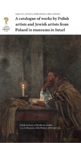 A catalogue of works by Polish artists and Jewish artists from Poland in museums in Israel - Jerzy Malinowski, Barbara Brus-Malinowska [KSIĄŻKA]