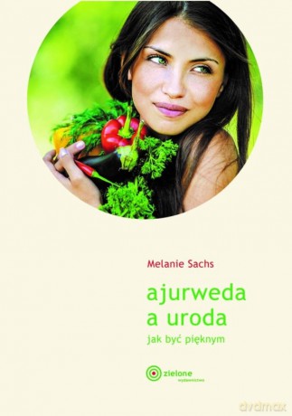 Ajurweda a uroda Jak być pięknym - Melanie Sachs [KSIĄŻKA]