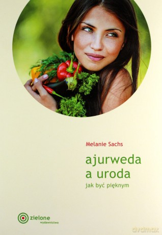 Ajurweda a uroda Jak być pięknym - Melanie Sachs [KSIĄŻKA]