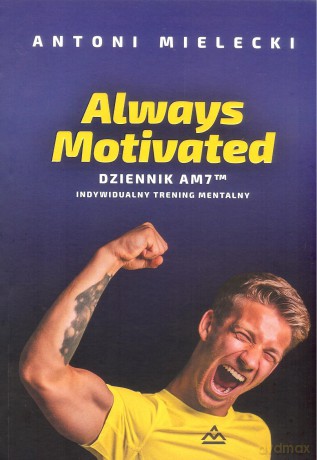 Always Motivated. Dziennik AM 7 TM - Antoni Mielecki [KSIĄŻKA]