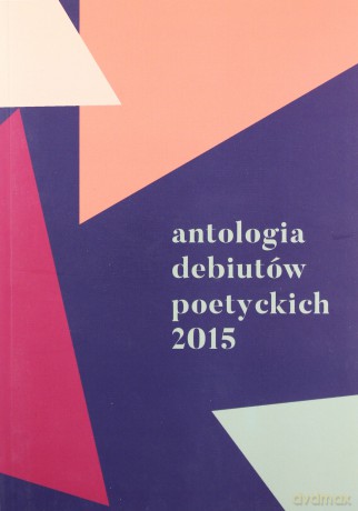 Antologia debiutów poetyckich 2015 [KSIĄŻKA]