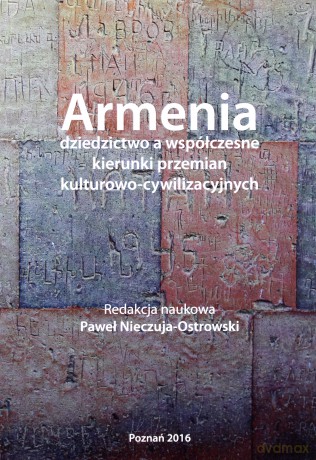 Armenia dziedzictwo a współczesne kierunki przemian kulturowo - cywilizacyjnych - - Ostrowski Paweł Nieczuja [KSIĄŻKA]