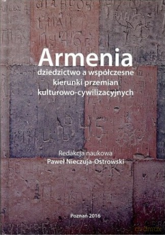 Armenia dziedzictwo a współczesne kierunki przemian kulturowo-cywilizacyjnych - Paweł Nieczuja-Ostrowski [KSIĄŻKA]