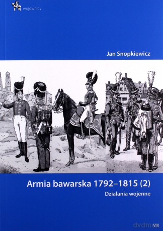 Armia bawarska 1792-1815 (2). Działania wojenne - J. Snopkiewicz [KSIĄŻKA]