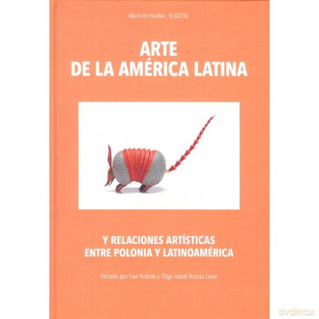 Arte de la América Latina y relaciones artísticas entre Polonia y Latinoamérica [KSIĄŻKA]