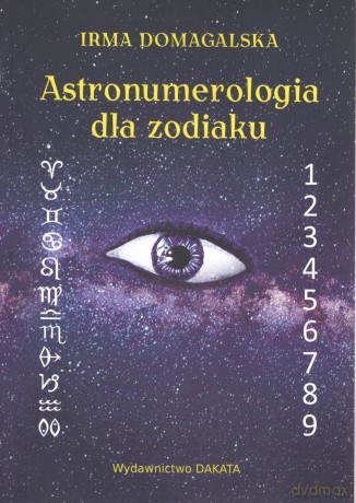 Astronumerologia dla zodiaku - Irma Domagalska [KSIĄŻKA]