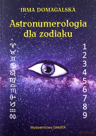 Astronumerologia dla zodiaku - Irma Domagalska [KSIĄŻKA]