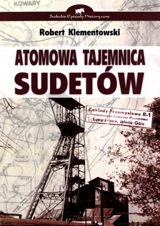 Atomowa tajemnica Sudetów - Robert Klementowski [KSIĄŻKA]