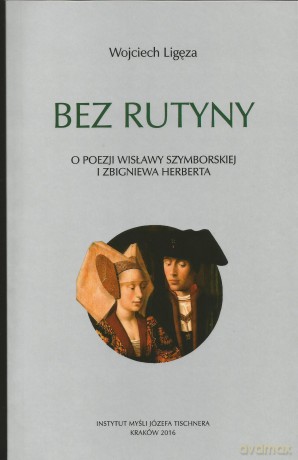 Bez rutyny. O poezji Wisławy Szymborskiej i Zbigniewa Herberta - Wojciech Ligęza [KSIĄŻKA]