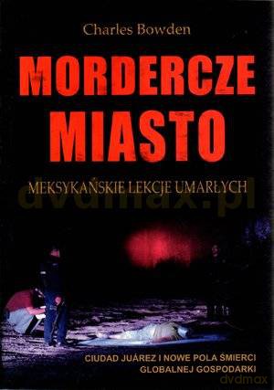 Mordercze miasto - Charles Bowden [KSIĄŻKA]