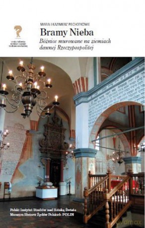 Bramy Nieba 2 Bóżnice murowane na ziemiach dawnej Rzeczpospolitej - Maria I Kazimierz Piechotkowie [KSIĄŻKA]