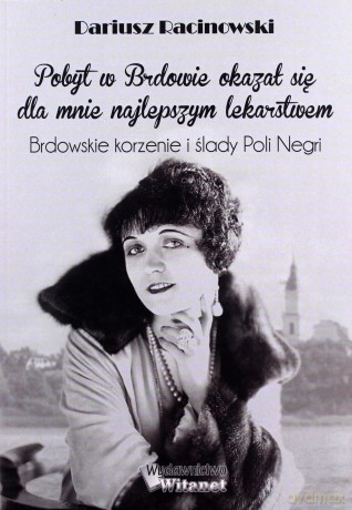 Brdowskie korzenie i ślady Poli Negri - Dariusz Racinowski [KSIĄŻKA]