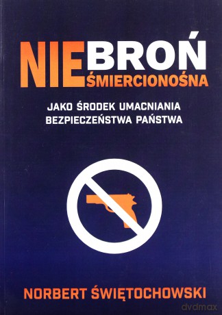 Broń nieśmiercionośna - Norbert Świętochowski [KSIĄŻKA]