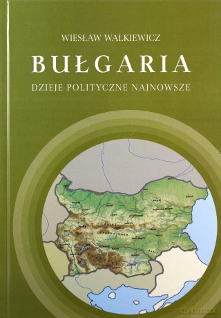 Bułgaria. Dzieje polityczne najnowsze - Wiesław Walkiewicz [KSIĄŻKA]
