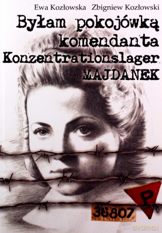 Byłam pokojówką komendanta - Ewa Kozłowska, Zbigniew Kozłowski [KSIĄŻKA]