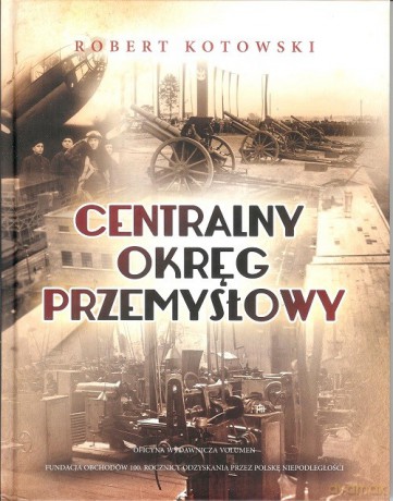 Centralny Okręg Przemysłowy - Robert Kotowski [KSIĄŻKA]