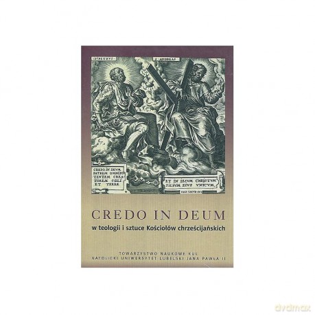 Credo in Deum w teologii i sztuce Kościołów chrześcijańskich [KSIĄŻKA]