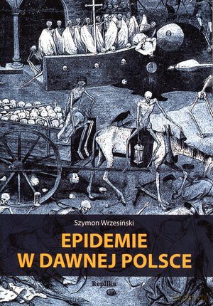 Epidemie w dawnej Polsce - Szymon Wrzesiński [KSIĄŻKA]