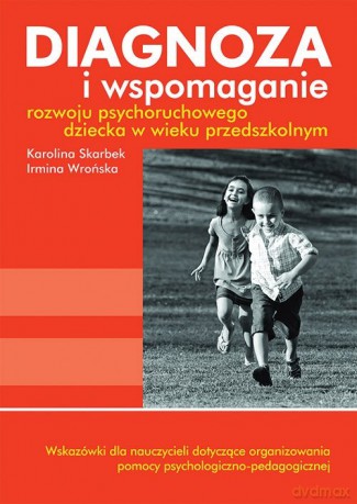 Diagnoza i wspomaganie rozwoju psychoruchowego dziecka w wieku przedszkolnym [KSIĄŻKA]