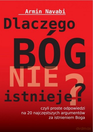 Dlaczego Bóg nie istnieje czyli proste odpowiedzi na 20 najczęstszych argumentów za istnieniem Boga - Armin Navabi [KSIĄŻKA]