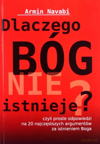 Dlaczego Bóg nie istnieje czyli proste odpowiedzi na 20 najczęstszych argumentów za istnieniem Boga - Armin Navabi [KSIĄŻKA]