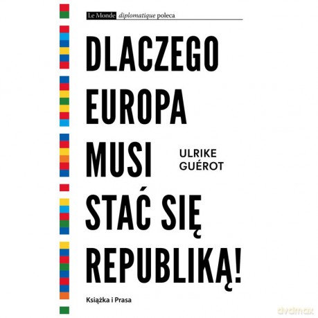 Dlaczego Europa musi stać się republiką! - Ulrike Guerot [KSIĄŻKA]