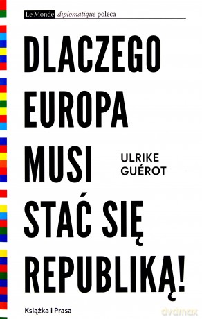 Dlaczego Europa musi stać się republiką! - Ulrike Guerot [KSIĄŻKA]