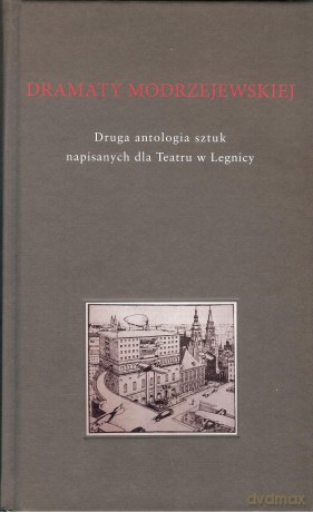 Dramaty Modrzejewskiej 2. Druga antologia sztuk napisanych dla Teatru w Legnicy [KSIĄŻKA]