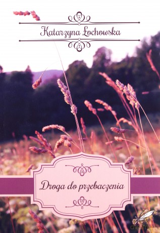 Droga do przebaczenia - Katarzyna Łochowska [KSIĄŻKA]
