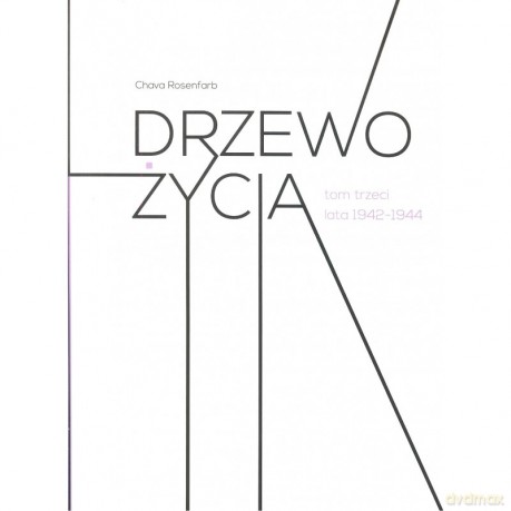 Drzewo życia t.3 lata 1942-1944 - Chava Rosenfarb [KSIĄŻKA]