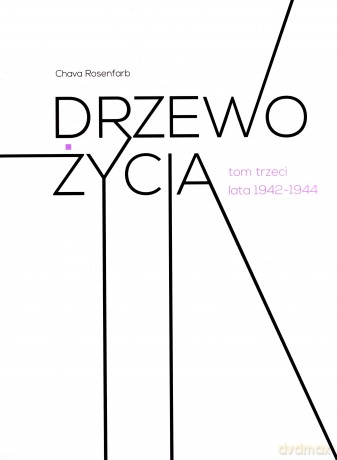 Drzewo życia t.3 lata 1942-1944 - Chava Rosenfarb [KSIĄŻKA]
