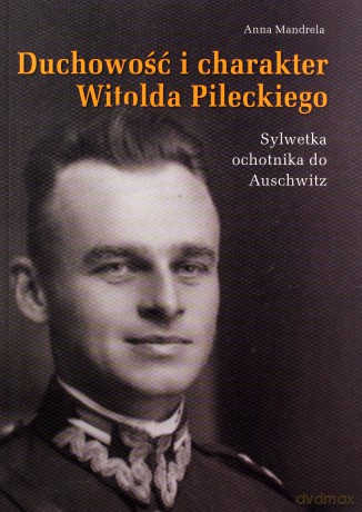 Duchowość i charakter Witolda Pileckiego - Anna Mandrela [KSIĄŻKA]
