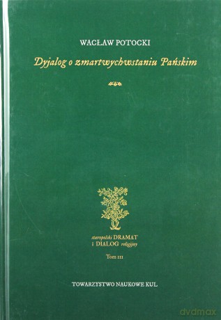 Dyjalog o zmartwychwstaniu Pańskim - Wacław Potocki [KSIĄŻKA]