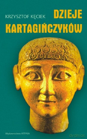 Dzieje kartagińczyków Historia nie zawsze ortodoksyjna - Kęciek Krzysztof [KSIĄŻKA]