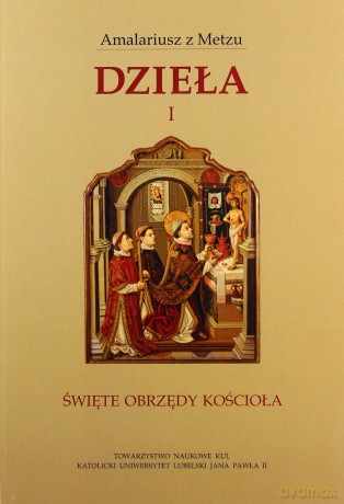 Dzieła 1 Święte obrzędy Kościoła - Amalariusz z Metzu [KSIĄŻKA]