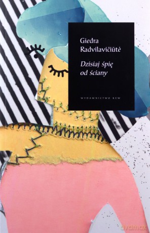Dzisiaj śpię od ściany - Giedra Radvilaviciute [KSIĄŻKA]