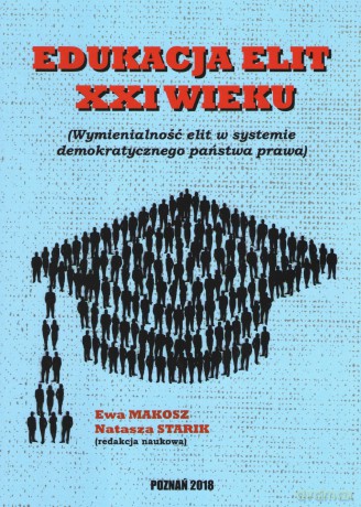 Edukacja elit XXI wieku Wymienialność elit w systemie demokratycznego państwa prawa [KSIĄŻKA]