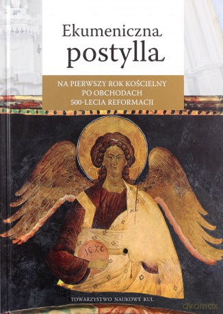 Ekumeniczna postylla na pierwszy rok koscielny po obchodach 500-lecia reformacji [KSIĄŻKA]