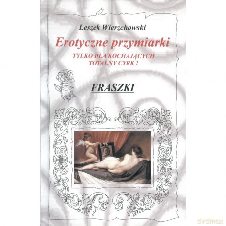 Erotyczne przymiarki. Tylko dla kochających totalny cyrk! Fraszki - Leszek Wierzchowski [KSIĄŻKA]
