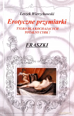Erotyczne przymiarki. Tylko dla kochających totalny cyrk! Fraszki - Leszek Wierzchowski [KSIĄŻKA]